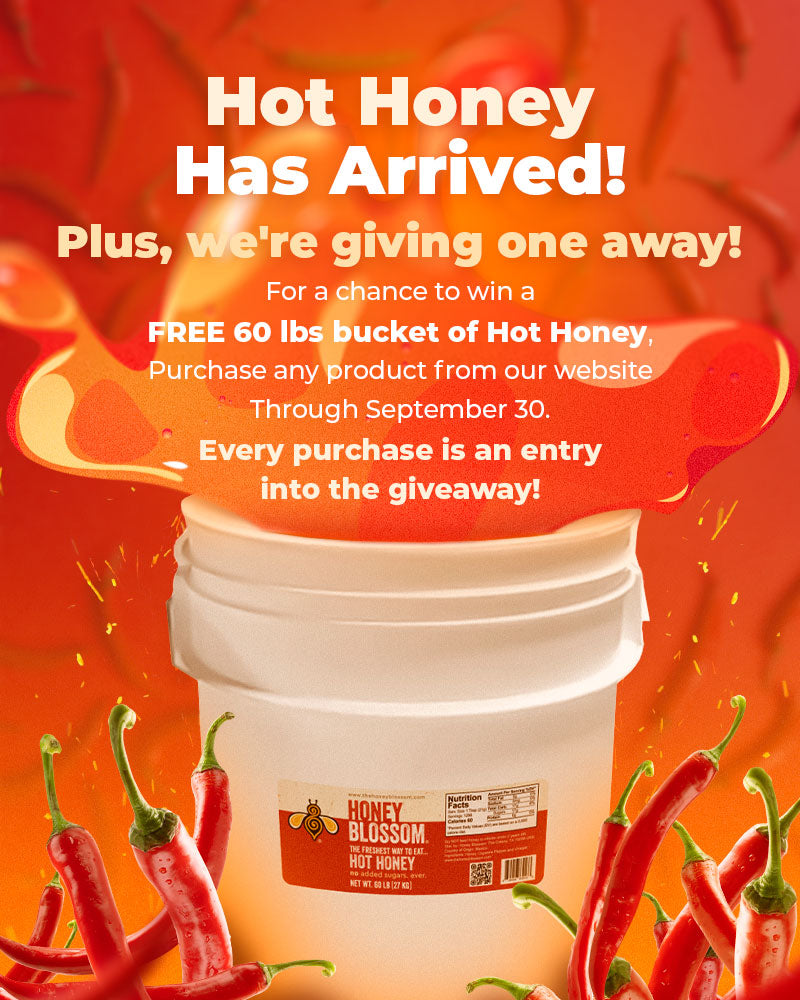 For a chance to win a
FREE 60 lbs bucket of Hot Honey, Purchase any product from our website
Through September 30.
Every purchase is an entry
into the giveaway!